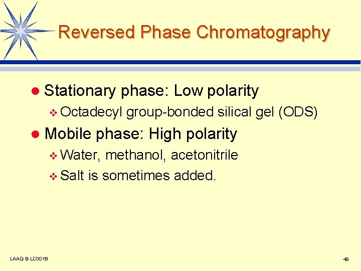 Reversed Phase Chromatography l Stationary phase: Low polarity v Octadecyl l Mobile group-bonded silical