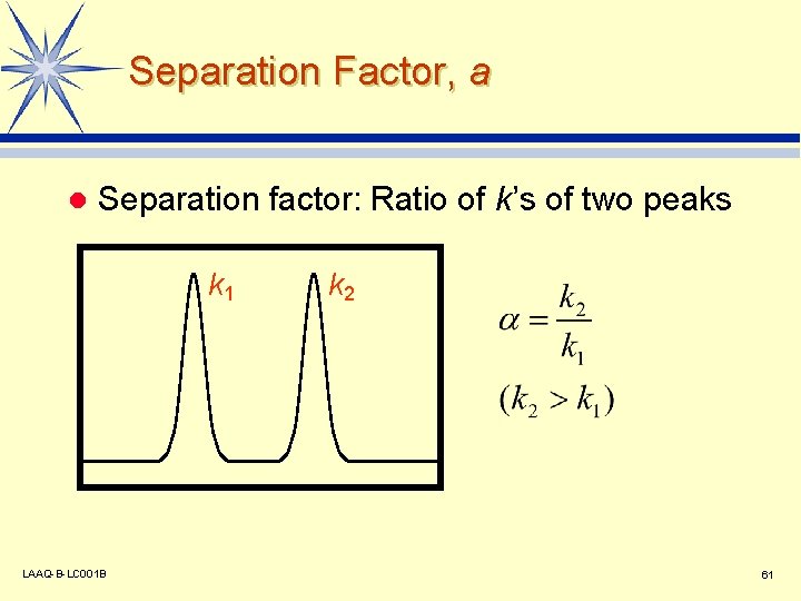 Separation Factor, a l Separation factor: Ratio of k’s of two peaks k 1