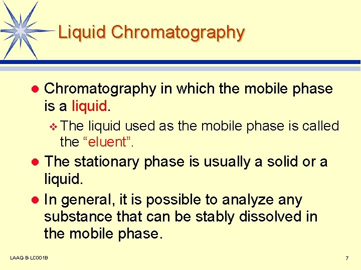 Liquid Chromatography l Chromatography in which the mobile phase is a liquid. v The