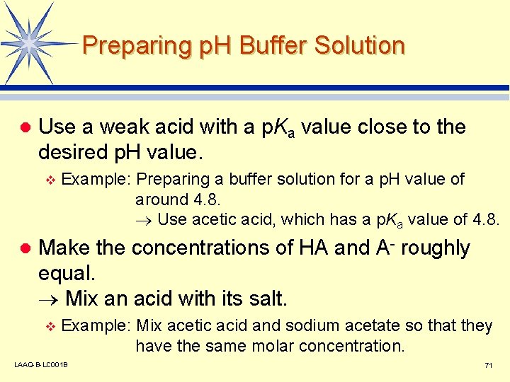 Preparing p. H Buffer Solution l Use a weak acid with a p. Ka