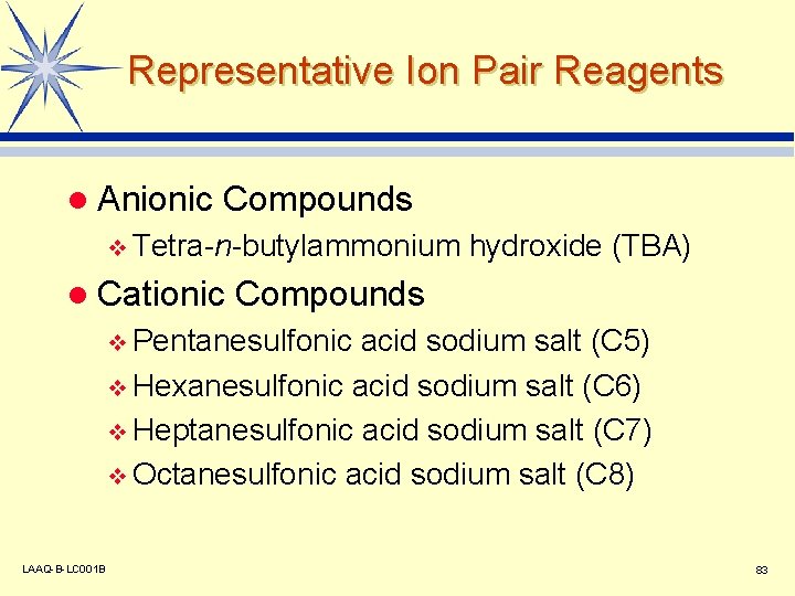 Representative Ion Pair Reagents l Anionic Compounds v Tetra-n-butylammonium l Cationic hydroxide (TBA) Compounds