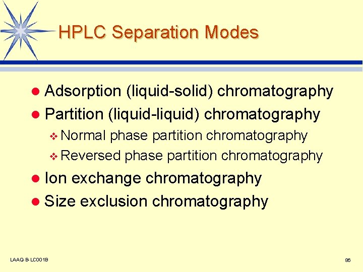 HPLC Separation Modes l Adsorption (liquid-solid) chromatography l Partition (liquid-liquid) chromatography v Normal phase