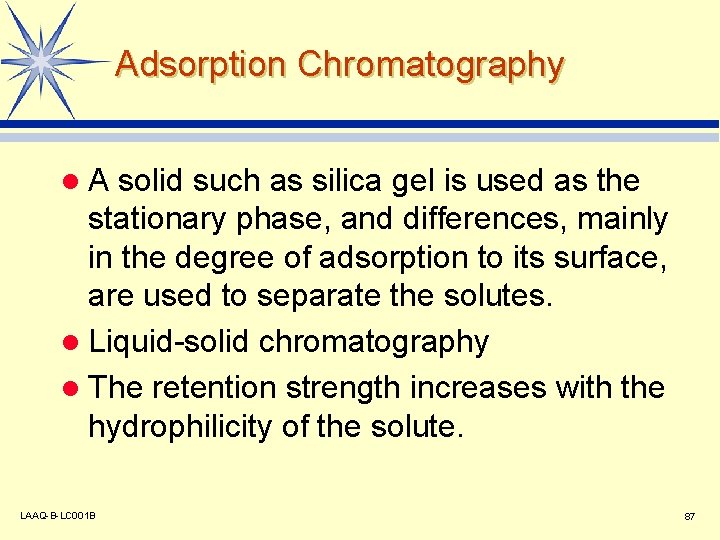 Adsorption Chromatography l. A solid such as silica gel is used as the stationary