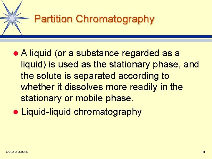 Partition Chromatography l. A liquid (or a substance regarded as a liquid) is used