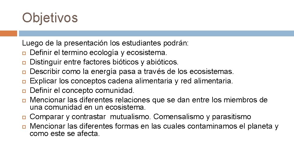 Objetivos Luego de la presentación los estudiantes podrán: Definir el termino ecología y ecosistema.