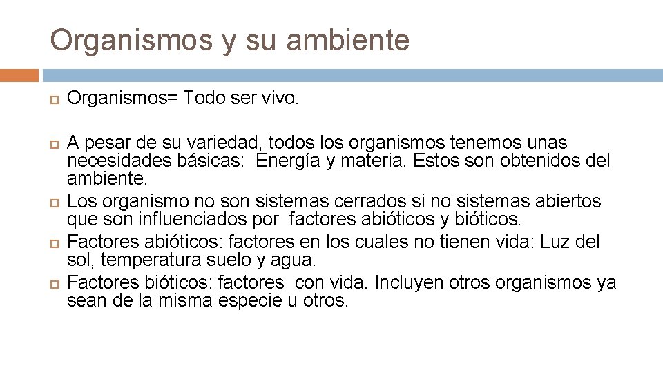 Organismos y su ambiente Organismos= Todo ser vivo. A pesar de su variedad, todos