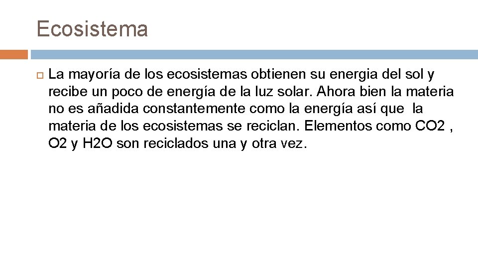 Ecosistema La mayoría de los ecosistemas obtienen su energia del sol y recibe un