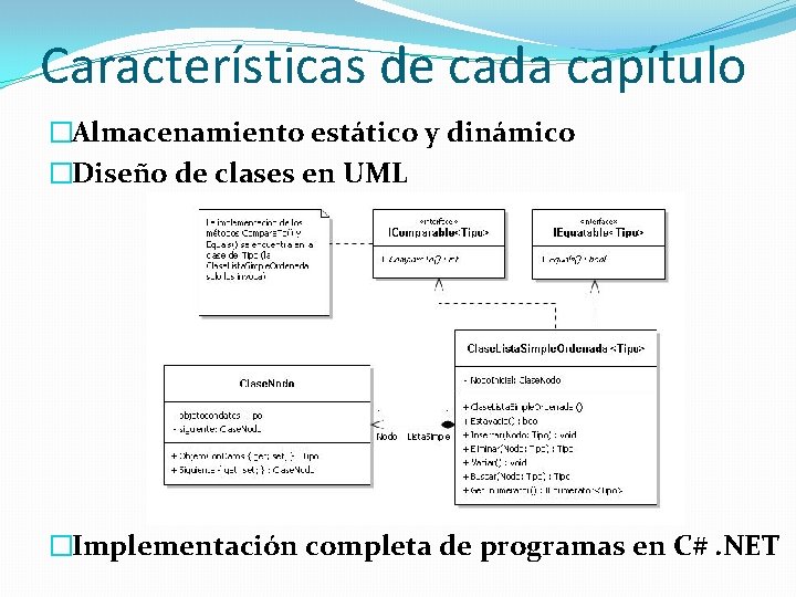 Características de cada capítulo �Almacenamiento estático y dinámico �Diseño de clases en UML �Implementación