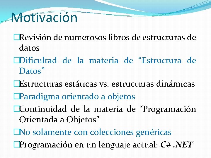 Motivación �Revisión de numerosos libros de estructuras de datos �Dificultad de la materia de