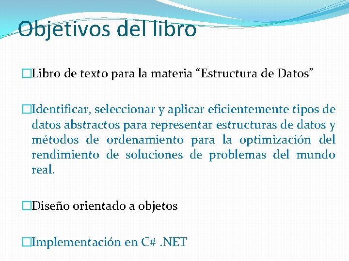 Objetivos del libro �Libro de texto para la materia “Estructura de Datos” �Identificar, seleccionar