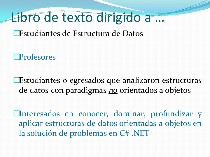 Libro de texto dirigido a … �Estudiantes de Estructura de Datos �Profesores �Estudiantes o