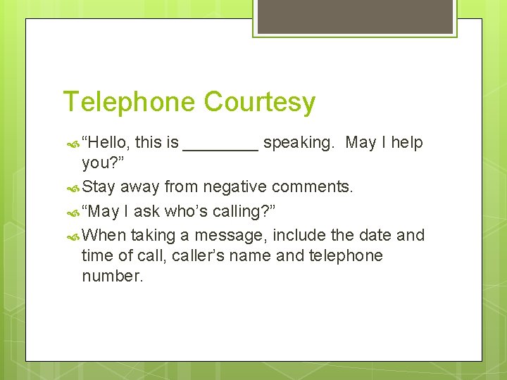 Telephone Courtesy “Hello, this is ____ speaking. May I help you? ” Stay away