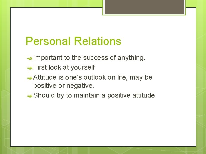 Personal Relations Important to the success of anything. First look at yourself Attitude is