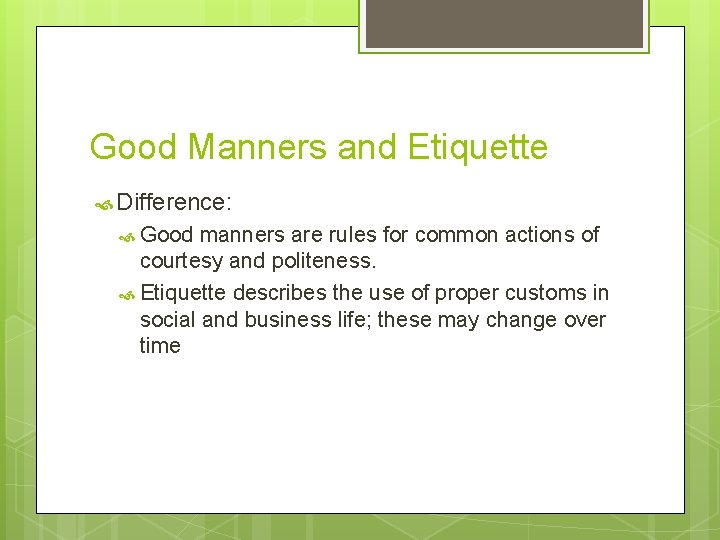 Good Manners and Etiquette Difference: Good manners are rules for common actions of courtesy