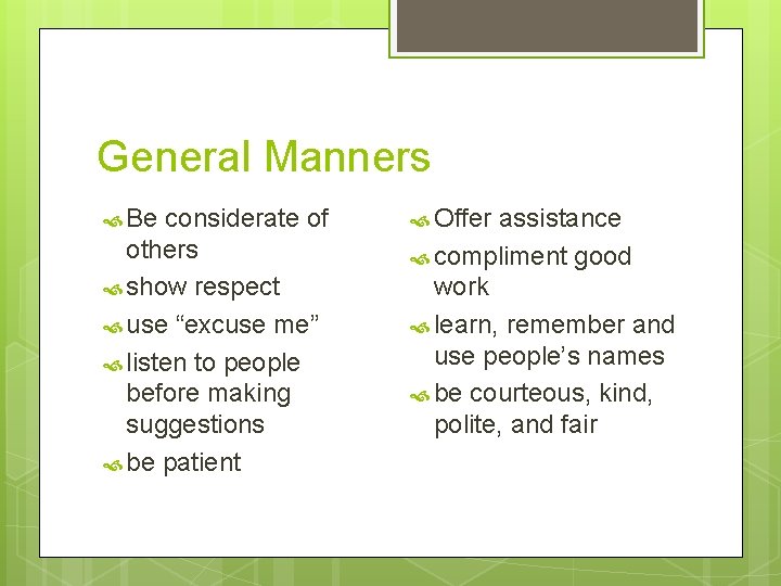 General Manners Be considerate of others show respect use “excuse me” listen to people