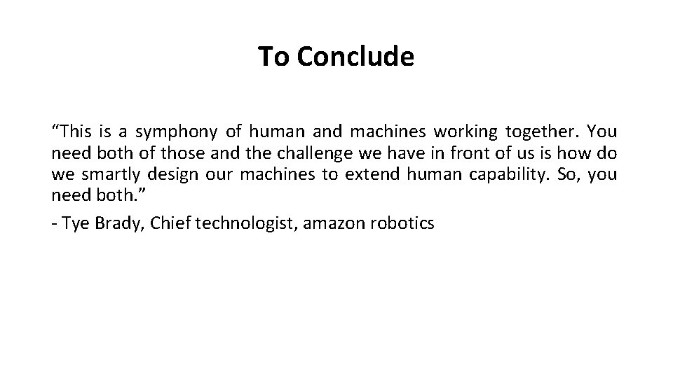To Conclude “This is a symphony of human and machines working together. You need
