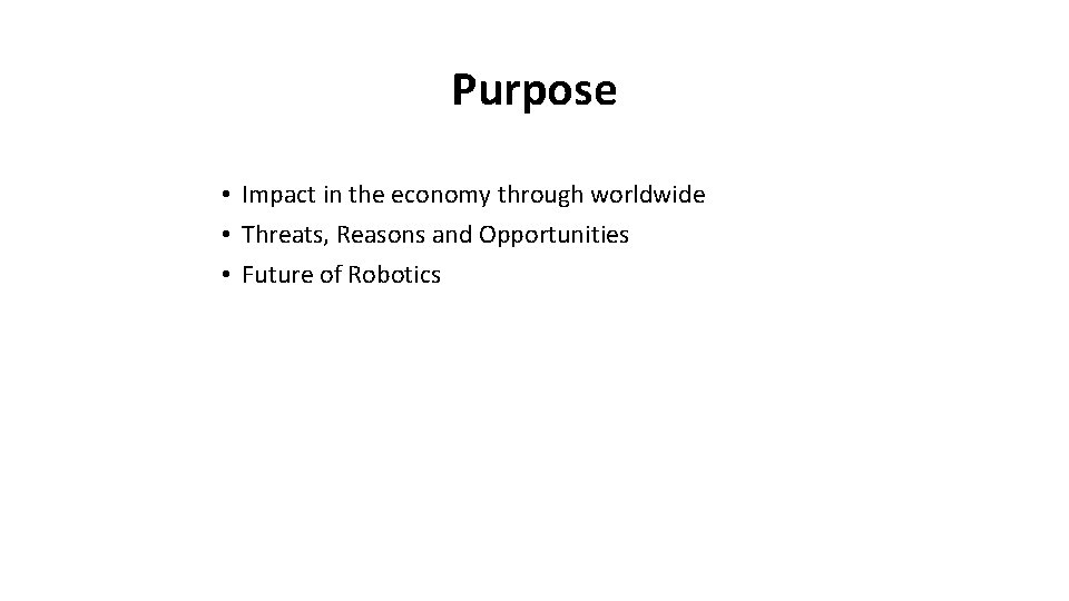 Purpose • Impact in the economy through worldwide • Threats, Reasons and Opportunities •