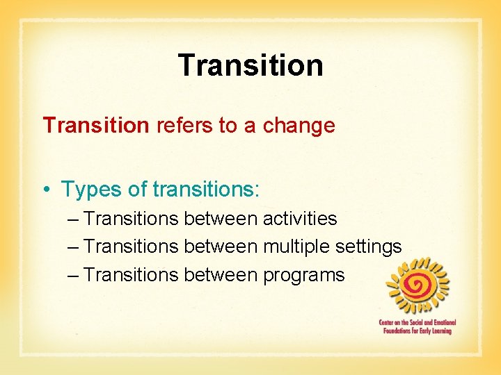 Transition refers to a change • Types of transitions: – Transitions between activities –