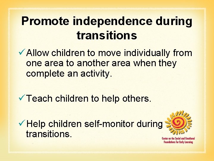 Promote independence during transitions ü Allow children to move individually from one area to