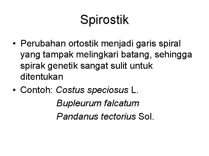 Spirostik • Perubahan ortostik menjadi garis spiral yang tampak melingkari batang, sehingga spirak genetik