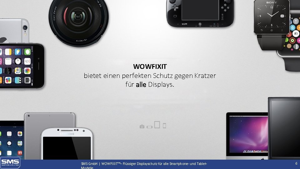 WOWFIXIT bietet einen perfekten Schutz gegen Kratzer für alle Displays. SMS Gmb. H |