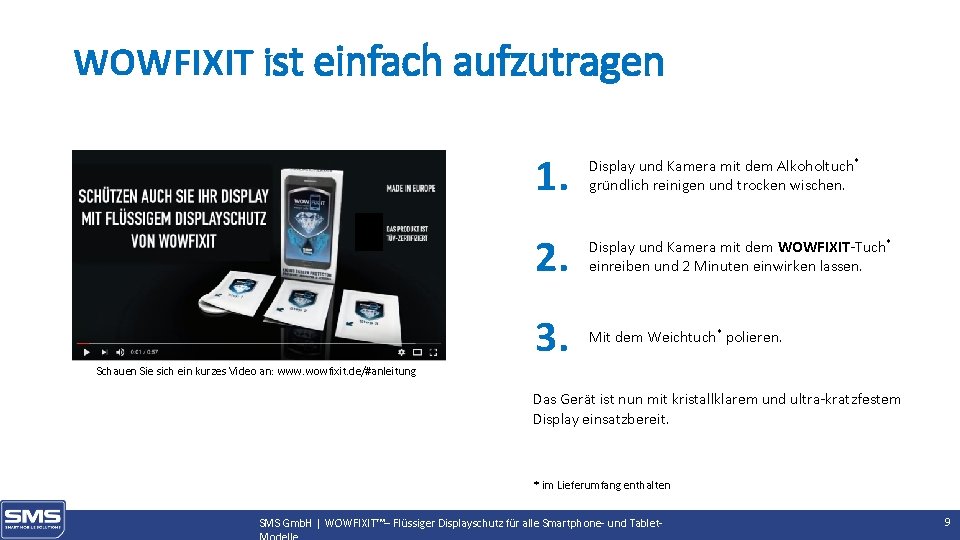 WOWFIXIT ist einfach aufzutragen 1. Display und Kamera mit dem Alkoholtuch* gründlich reinigen und