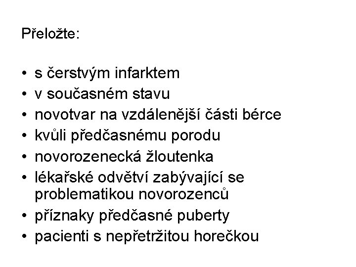 Přeložte: • • • s čerstvým infarktem v současném stavu novotvar na vzdálenější části