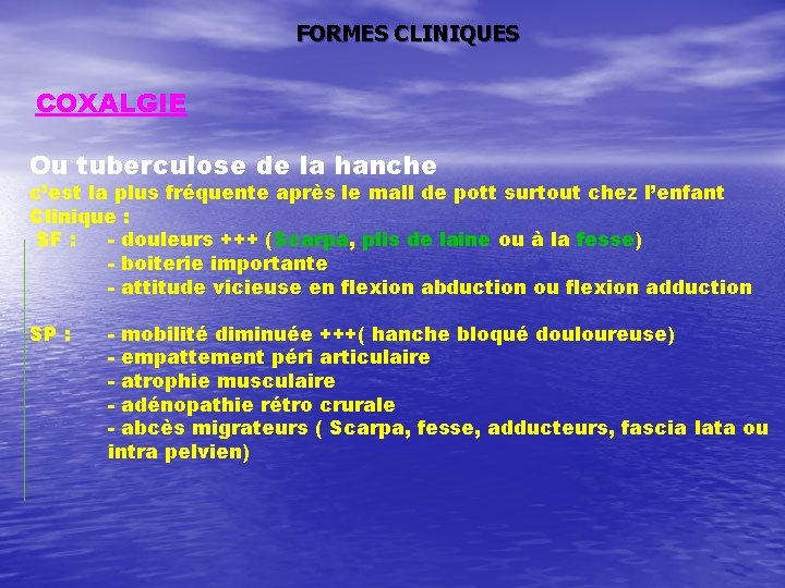 FORMES CLINIQUES COXALGIE Ou tuberculose de la hanche c’est la plus fréquente après le