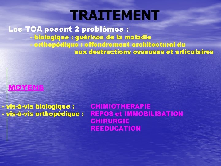 TRAITEMENT Les TOA posent 2 problèmes : - biologique : guérison de la maladie