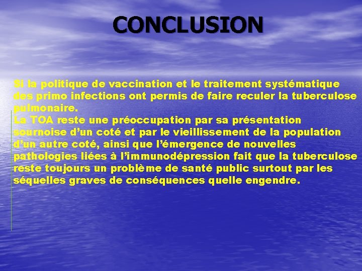 CONCLUSION Si la politique de vaccination et le traitement systématique des primo infections ont