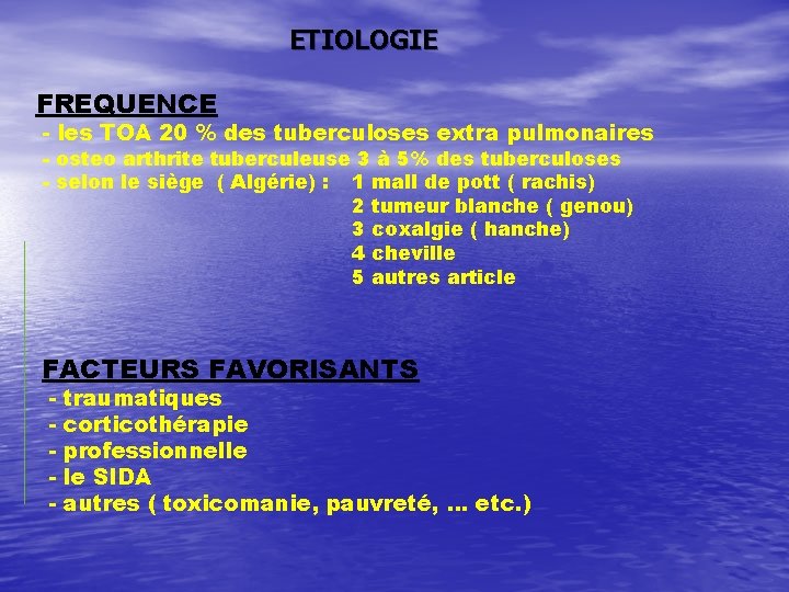 ETIOLOGIE FREQUENCE - les TOA 20 % des tuberculoses extra pulmonaires - osteo arthrite