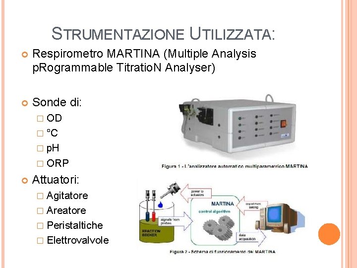 STRUMENTAZIONE UTILIZZATA: Respirometro MARTINA (Multiple Analysis p. Rogrammable Titratio. N Analyser) Sonde di: �