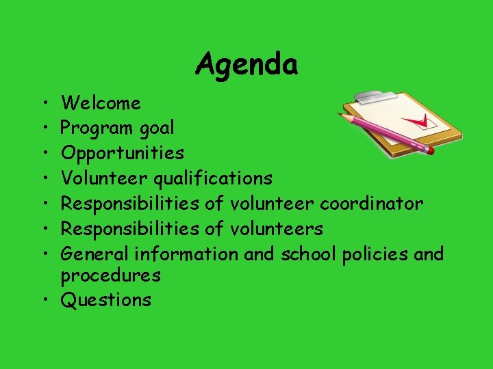 Agenda • • Welcome Program goal Opportunities Volunteer qualifications Responsibilities of volunteer coordinator Responsibilities