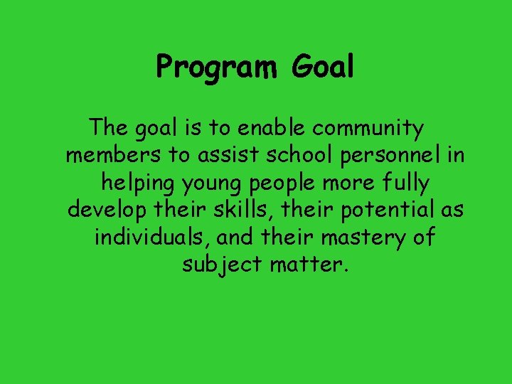 Program Goal The goal is to enable community members to assist school personnel in