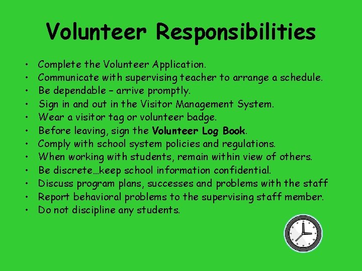 Volunteer Responsibilities • • • Complete the Volunteer Application. Communicate with supervising teacher to