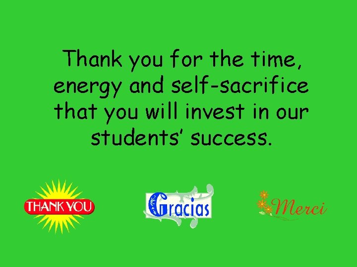 Thank you for the time, energy and self-sacrifice that you will invest in our