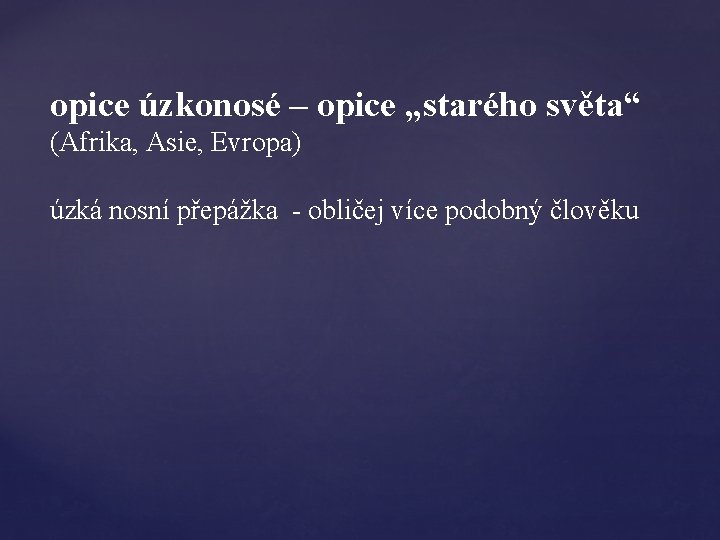 opice úzkonosé – opice „starého světa“ (Afrika, Asie, Evropa) úzká nosní přepážka - obličej