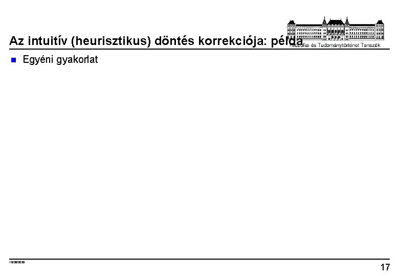 Az intuitív (heurisztikus) döntés korrekciója: példa n Egyéni gyakorlat 10/30/2020 17 