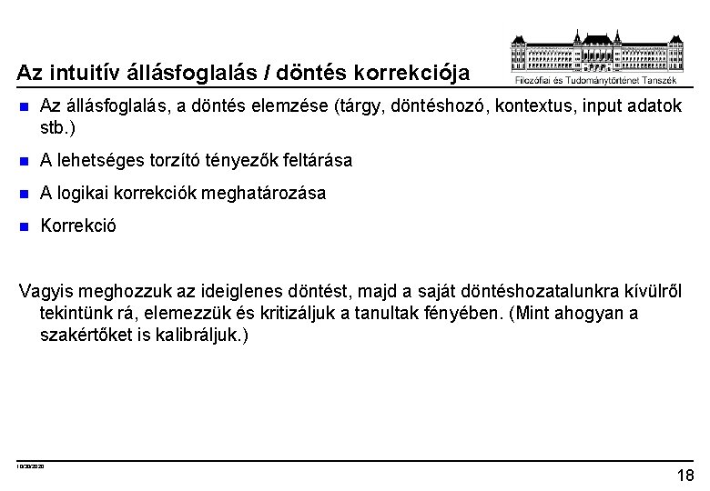 Az intuitív állásfoglalás / döntés korrekciója n Az állásfoglalás, a döntés elemzése (tárgy, döntéshozó,