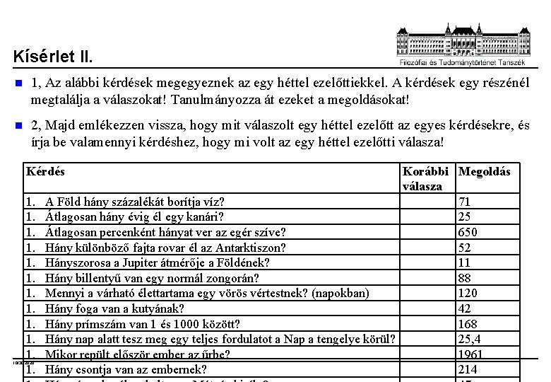 Kísérlet II. n 1, Az alábbi kérdések megegyeznek az egy héttel ezelőttiekkel. A kérdések