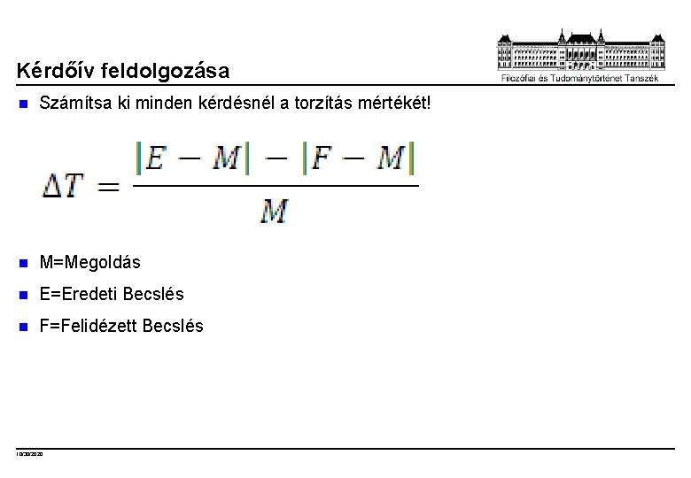 Kérdőív feldolgozása n Számítsa ki minden kérdésnél a torzítás mértékét! n M=Megoldás n E=Eredeti