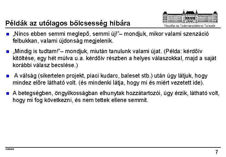 Példák az utólagos bölcsesség hibára n „Nincs ebben semmi meglepő, semmi új!”– mondjuk, mikor