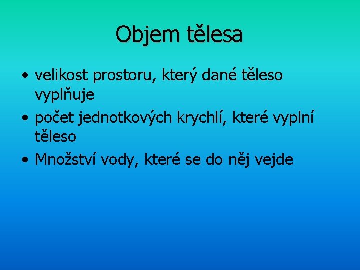 Objem tělesa • velikost prostoru, který dané těleso vyplňuje • počet jednotkových krychlí, které