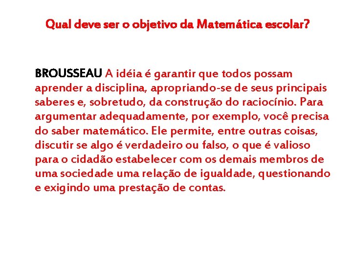 Qual deve ser o objetivo da Matemática escolar? BROUSSEAU A idéia é garantir que