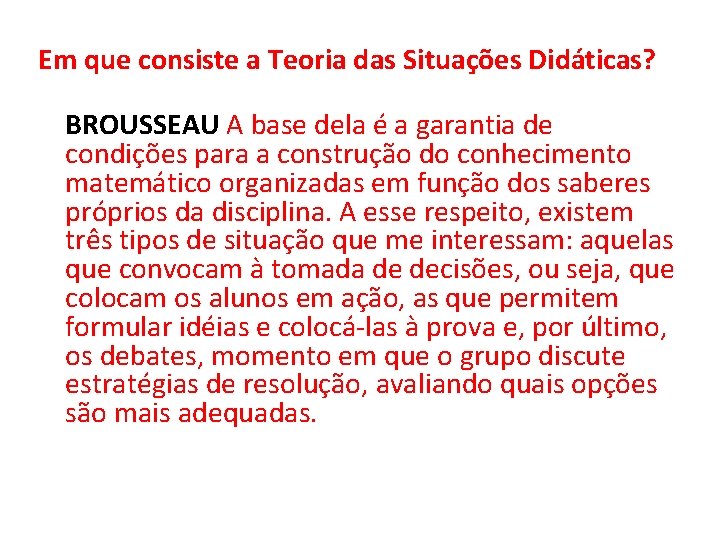 Em que consiste a Teoria das Situações Didáticas? BROUSSEAU A base dela é a