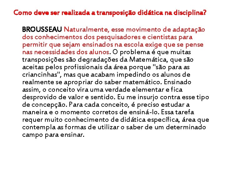 Como deve ser realizada a transposição didática na disciplina? BROUSSEAU Naturalmente, esse movimento de