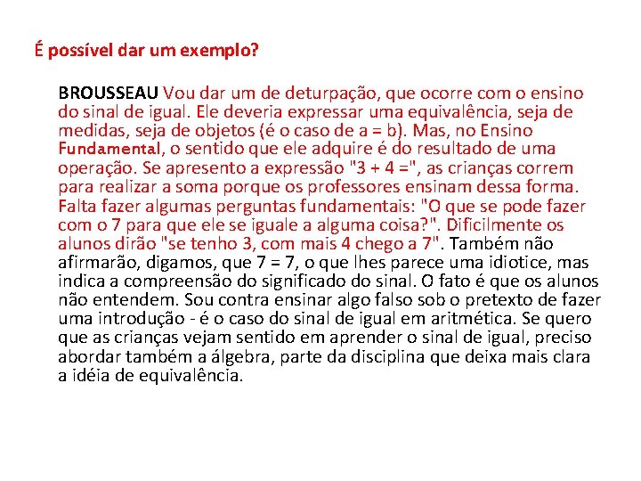É possível dar um exemplo? BROUSSEAU Vou dar um de deturpação, que ocorre com