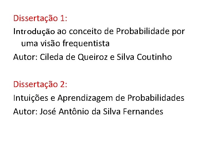 Dissertação 1: Introdução ao conceito de Probabilidade por uma visão frequentista Autor: Cileda de