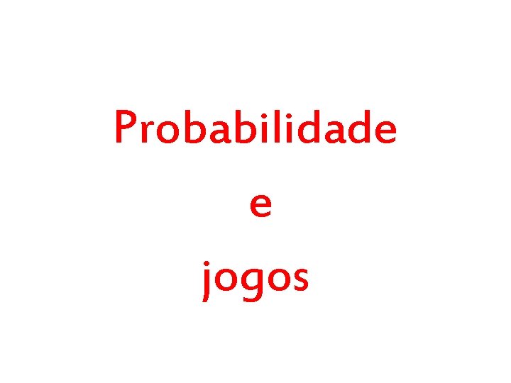 Probabilidade e jogos 