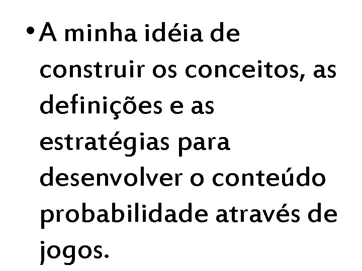  • A minha idéia de construir os conceitos, as definições e as estratégias